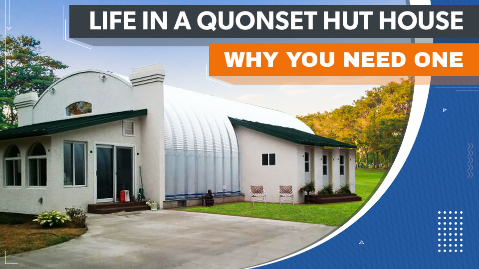 Blog_Life-in-a-Quonset-Hut-House–Why-You-Need-One
