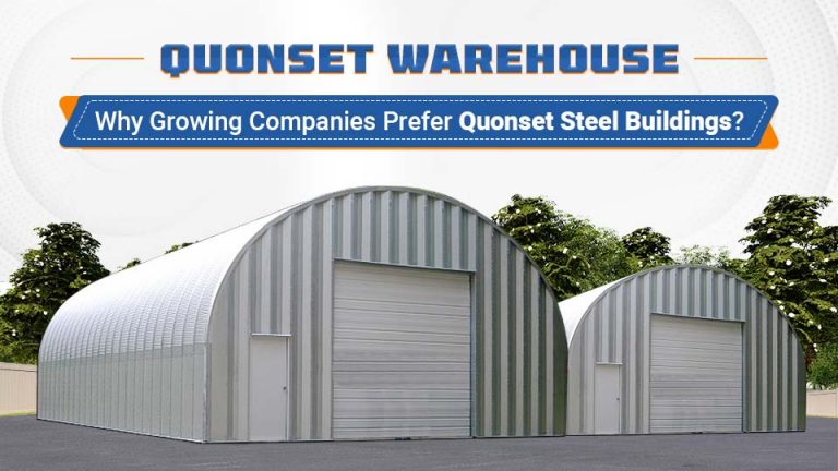 Quonset Warehouse: Why Growing Companies Prefer Quonset Steel Buildings?
