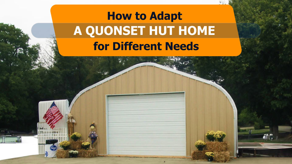 How to Adapt a Quonset Hut Home for Different Needs